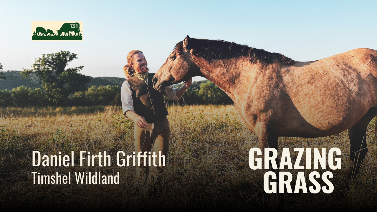 e131. Nature's Wisdom in Regenerative  Farming with Daniel Firth Griffith