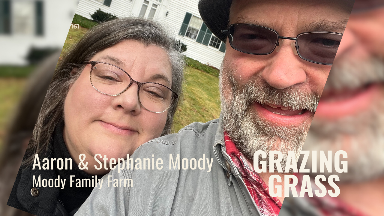 161. Harvesting Dreams and Building a Farm Together with Aaron and Stephanie Moody